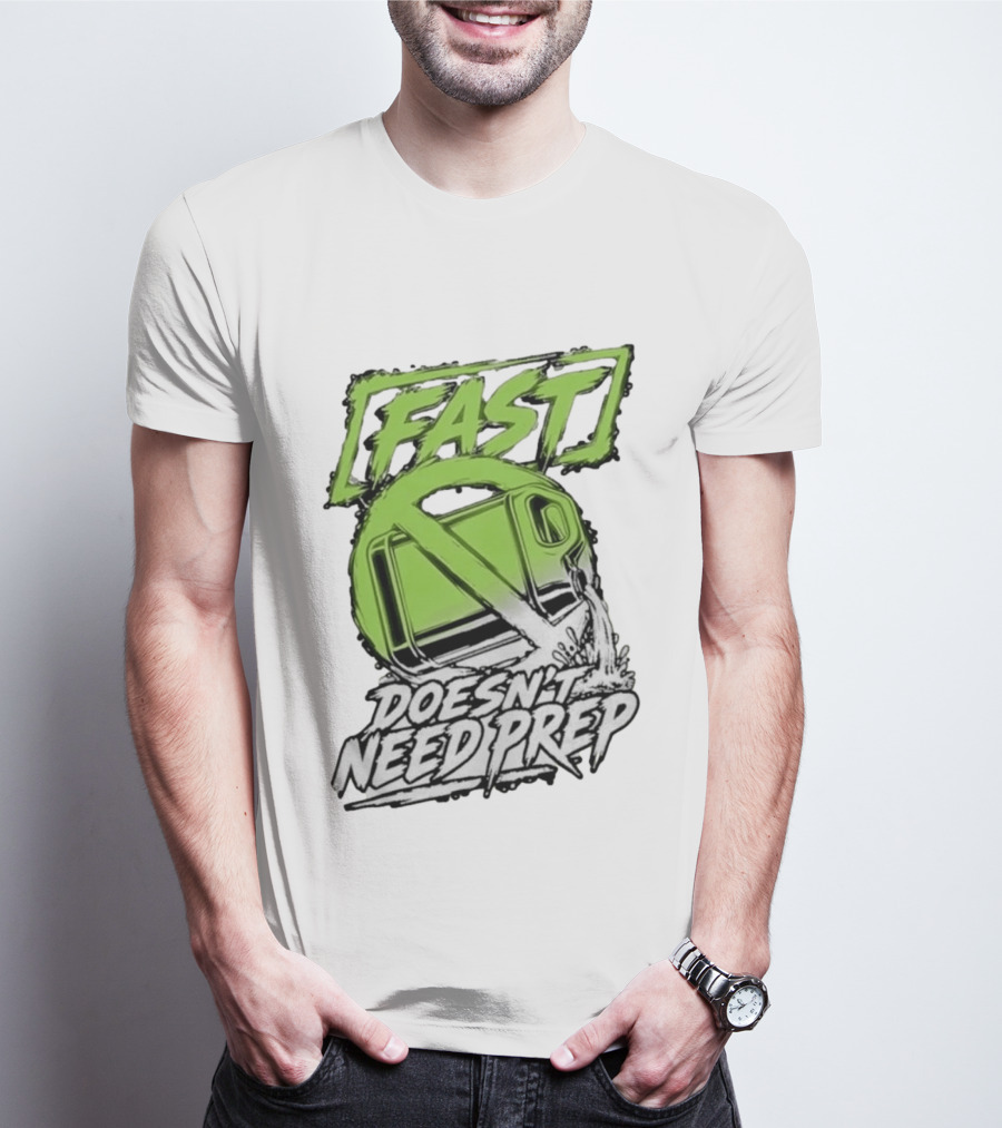 Fast Doesn't Need Prep No Bottle Racing T-Shirt