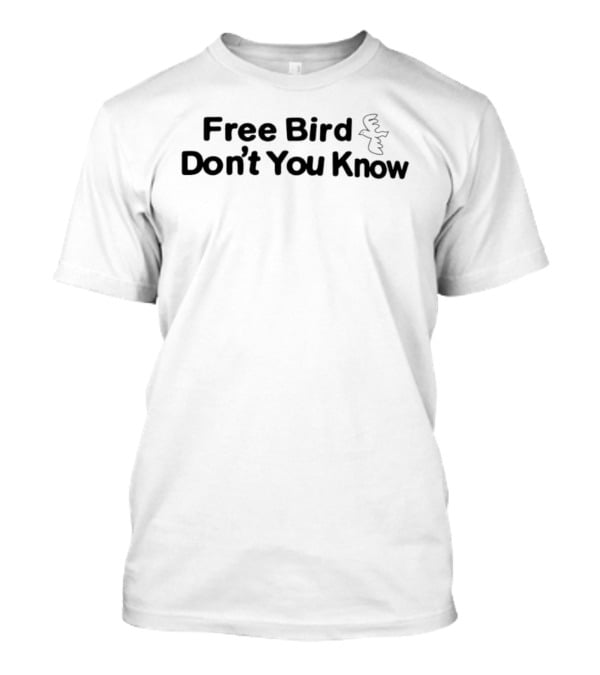 Free Bird Don't You Know Sketchy Bird T-Shirt