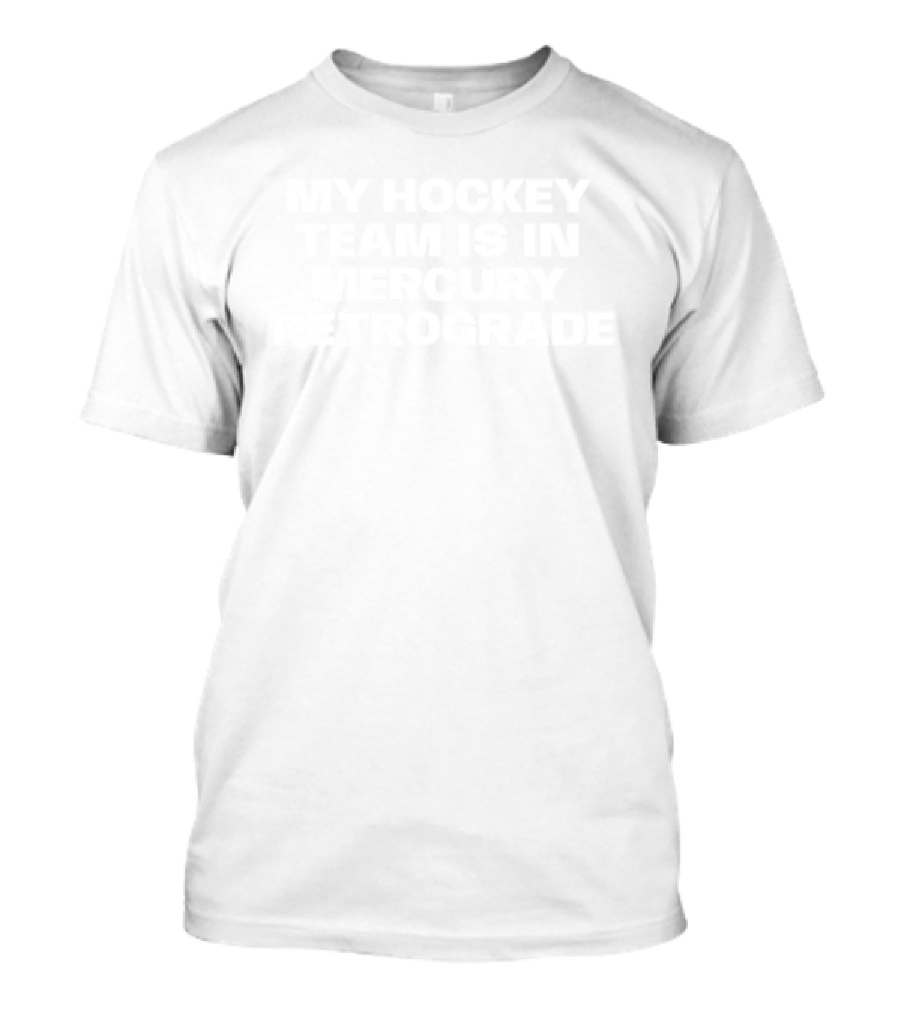 My Hockey Team Is In Mercury Retrograde Phrase T-Shirt