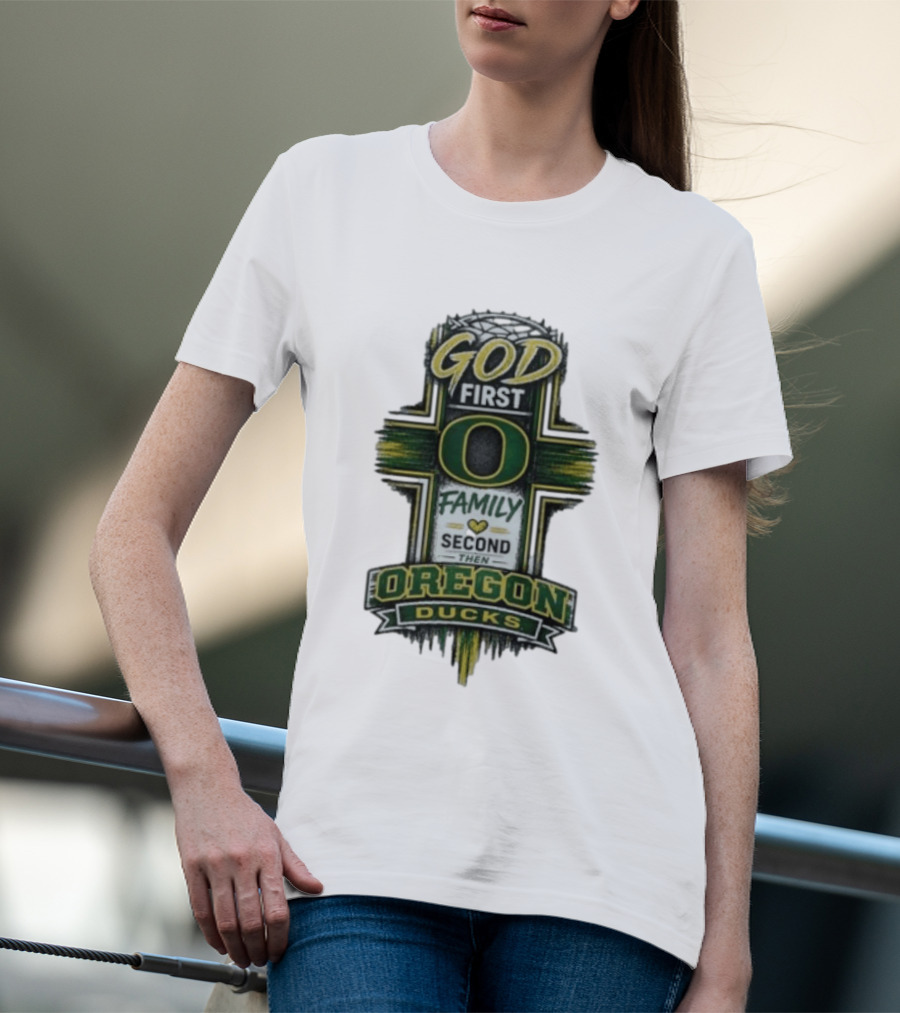 God First Family Second Then Oregon Ducks O Cross T-Shirt