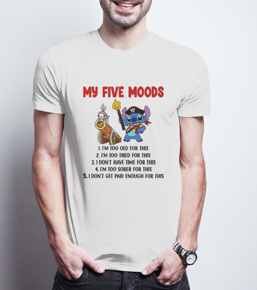 My Five Moods Stitch Pirate I'm Too Old Tired Time Sober Paid T-Shirt