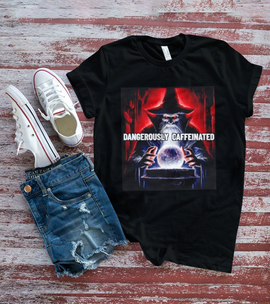 Wizard Orb DANGEROUSLY CAFFEINATED Fantasy Magic Dark Fantasy Mage Coffee T-Shirt