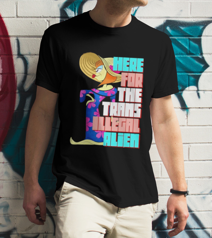 Here For The Trans Illegal Alien Leela Futurama T-Shirt