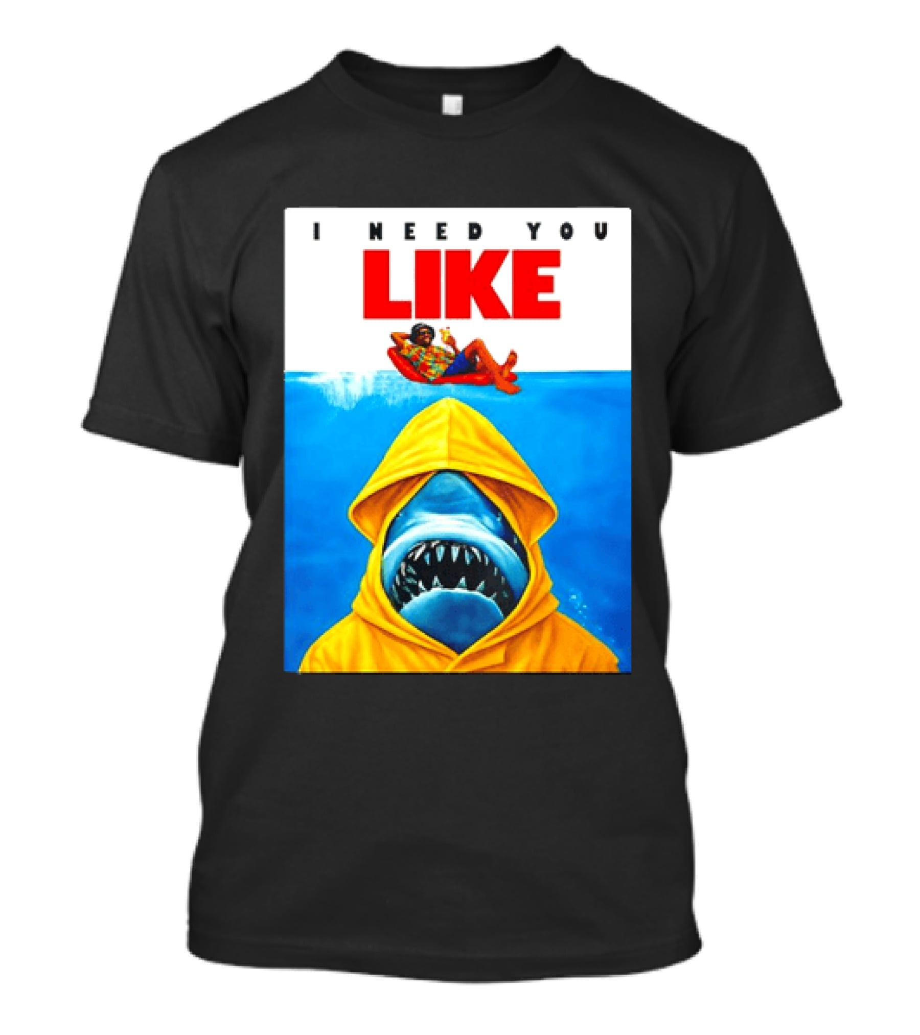 I Need You Like A Shark In A Yellow Raincoat Swims Below Lounge Float T-Shirt