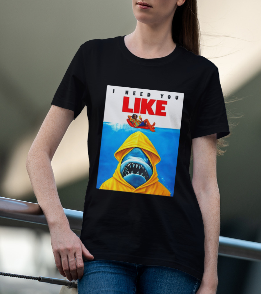 I Need You Like A Shark In A Yellow Raincoat Swims Below Lounge Float T-Shirt