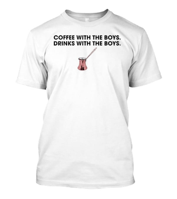 Coffee With The Boys Drinks With The Boys Funny Quote Coffee Pot T-Shirt
