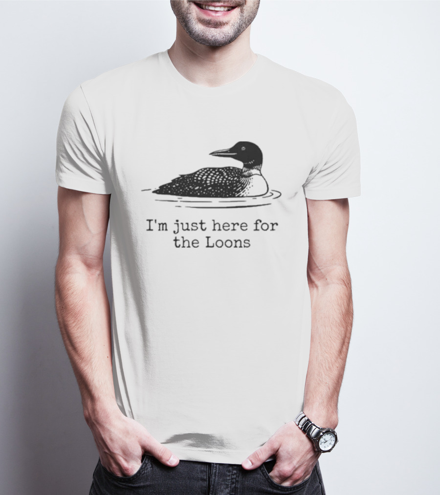 I'm Just Here For The Loons Bird T-Shirt