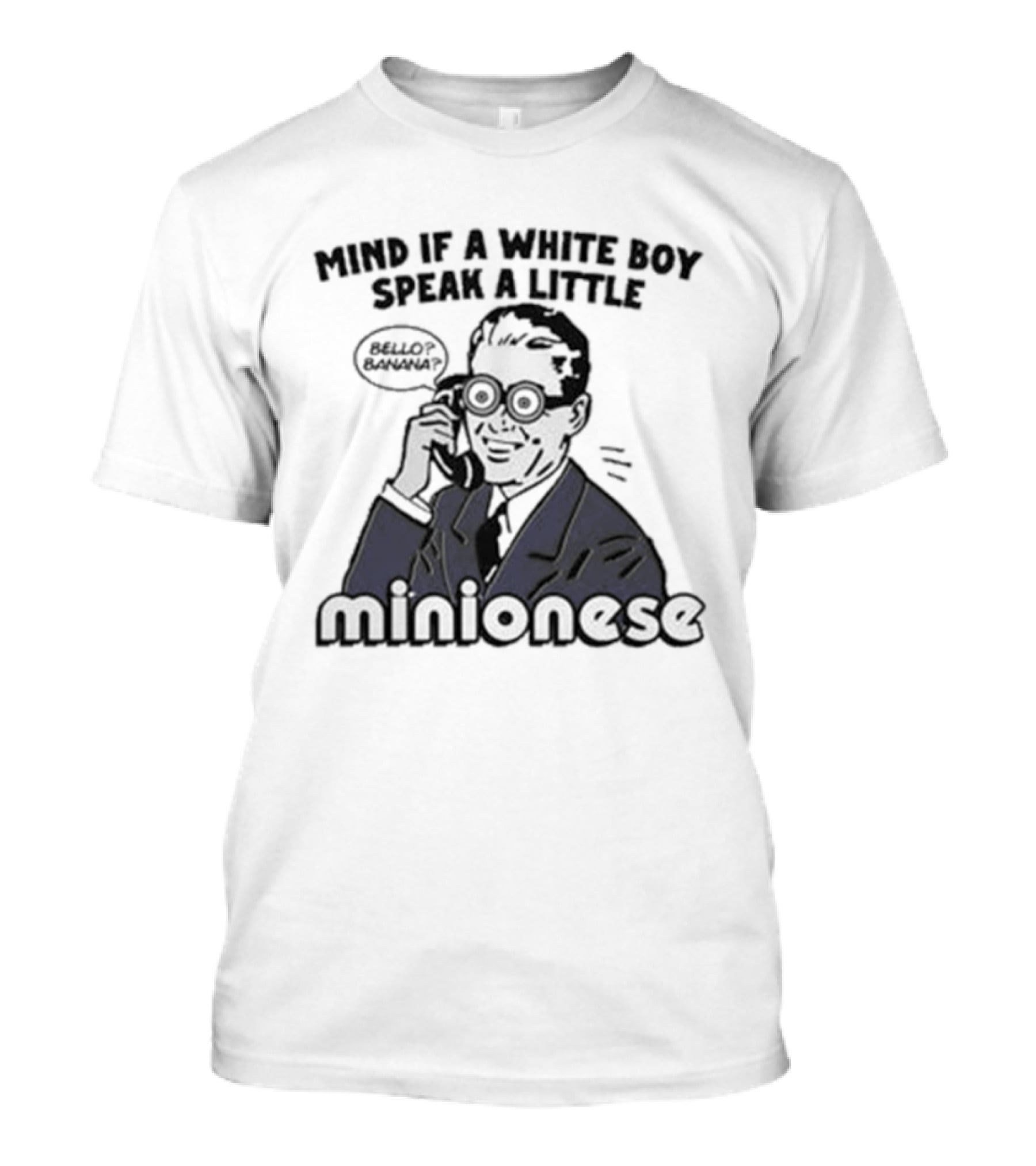 Mind If A White Boy Speak A Little Minionese Retro Comedy Phrase T-Shirt