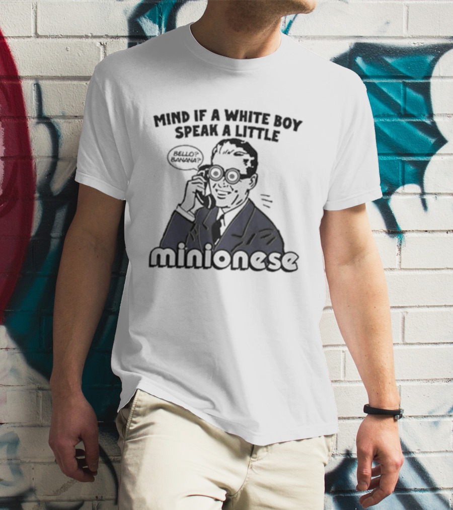 Mind If A White Boy Speak A Little Minionese Retro Comedy Phrase T-Shirt
