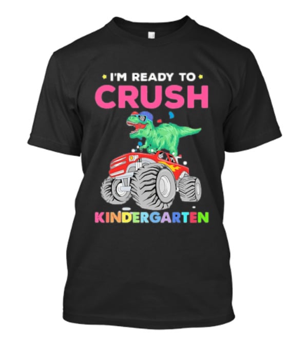 I'm Ready To Crush Kindergarten Dinosaur Monster Truck Adventure T-Shirt