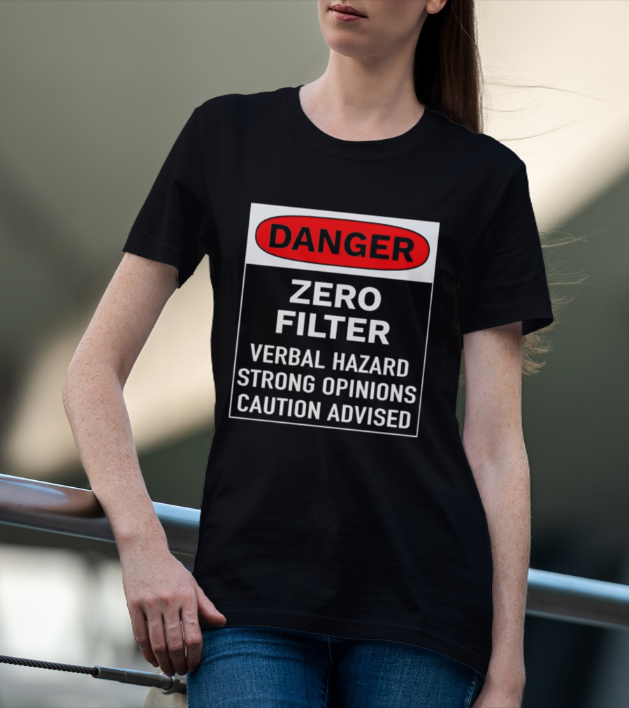 DANGER Zero Filter Verbal Hazard Strong Opinions Caution Advised T-Shirt