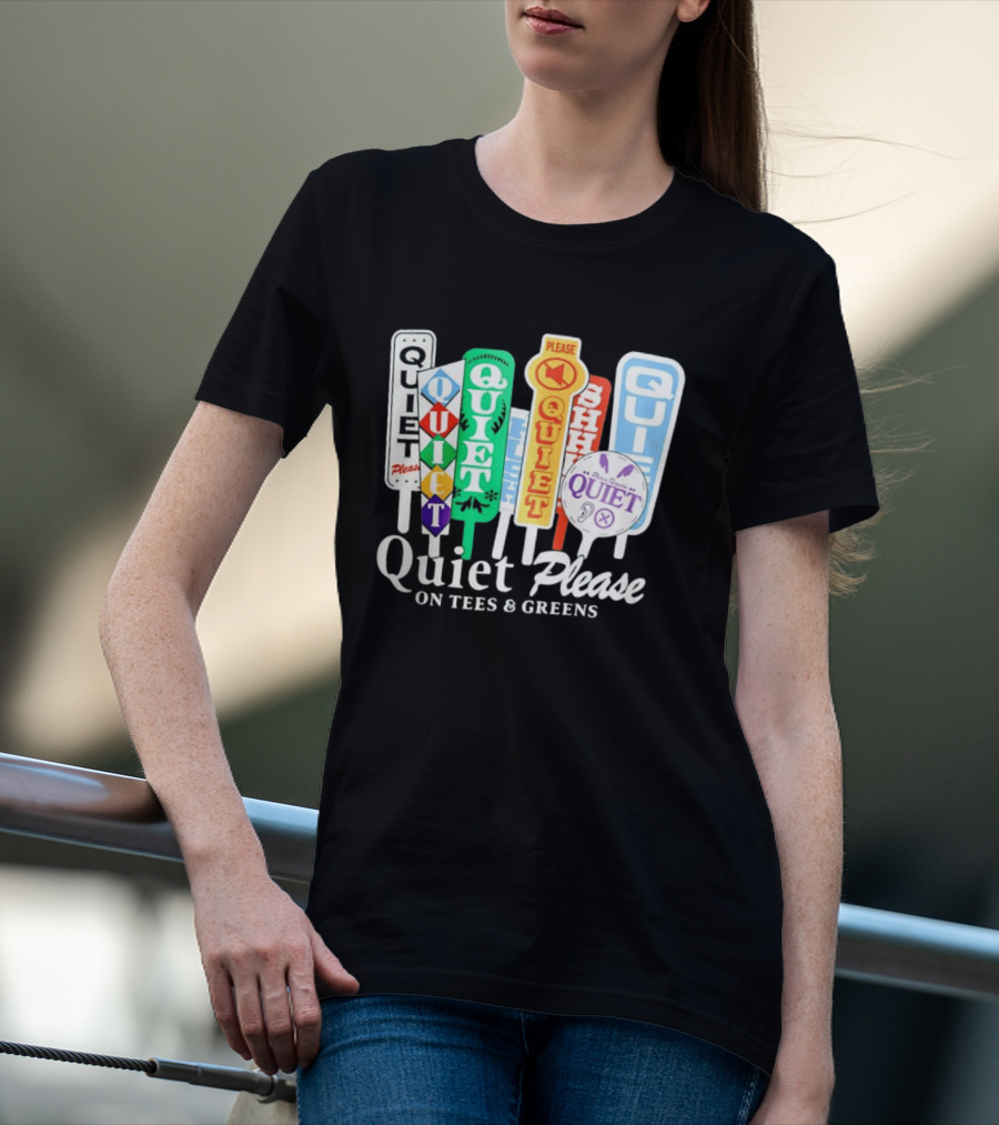 Quiet Please Signs For Tees And Greens Golf Tournament Crowd Control T-Shirt