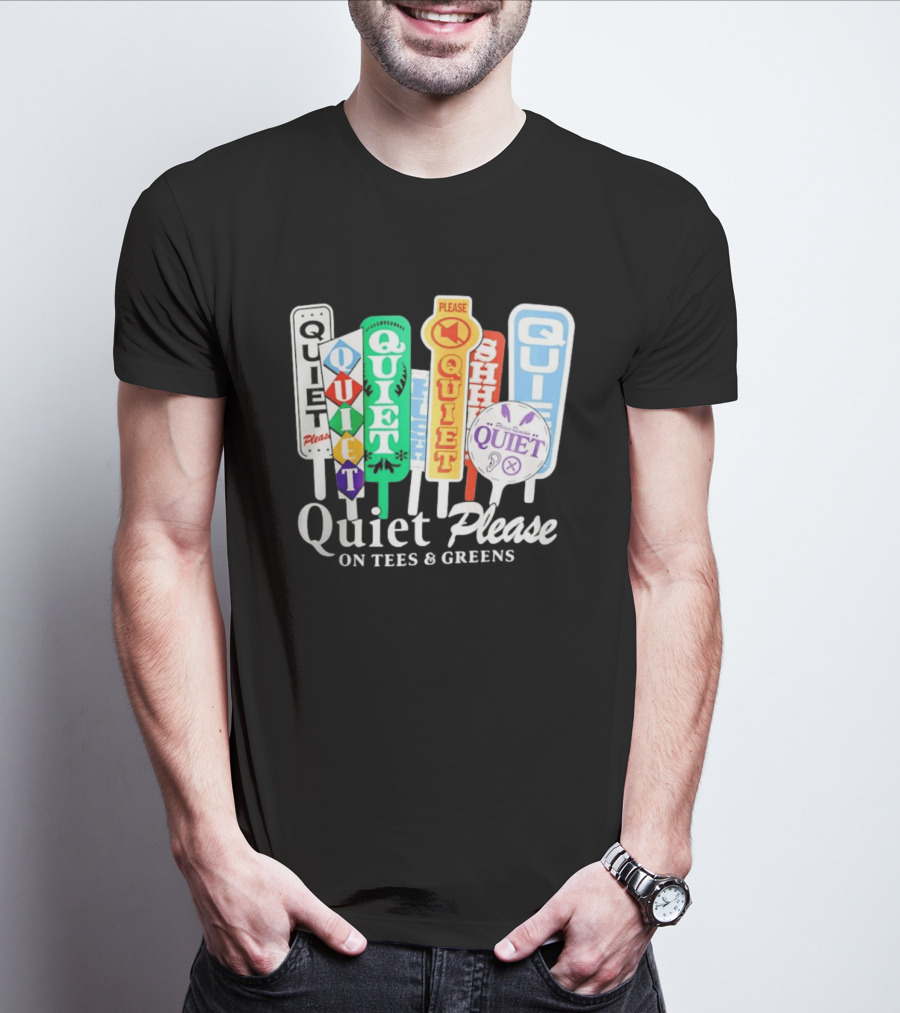 Quiet Please Signs For Tees And Greens Golf Tournament Crowd Control T-Shirt
