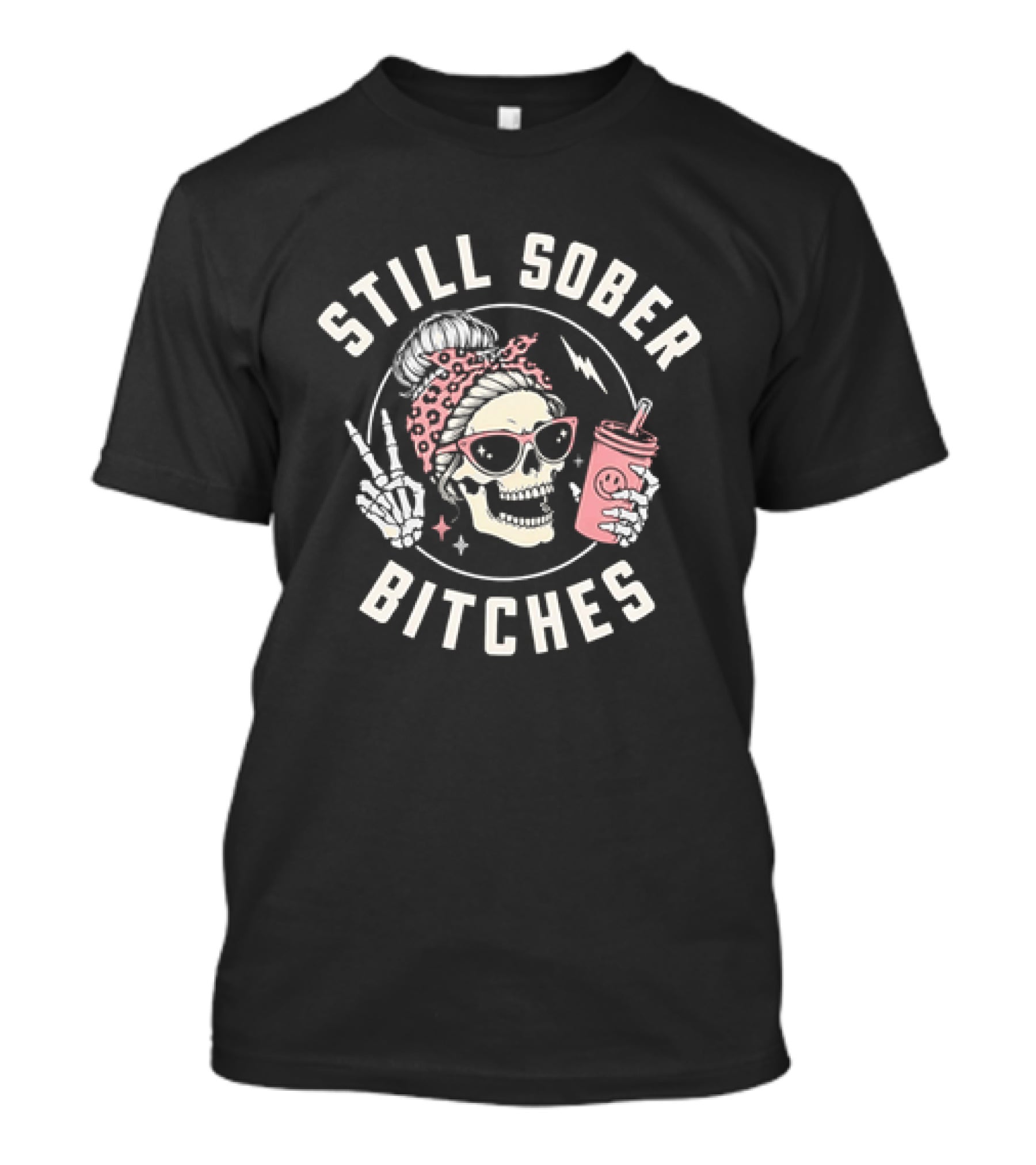 Still Sober Bitches Skull With Sunglasses And Drink T-Shirt