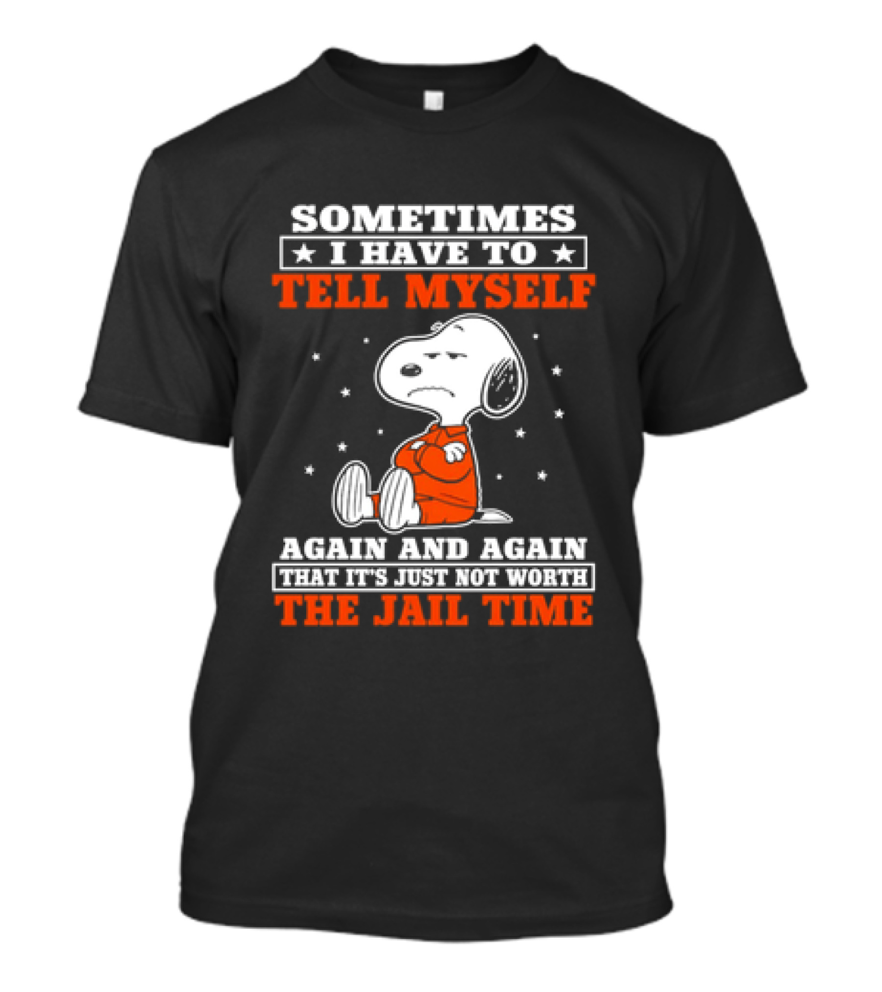 Snoopy Sometimes I Have To Tell Myself Again And Again The Jail Time T-Shirt