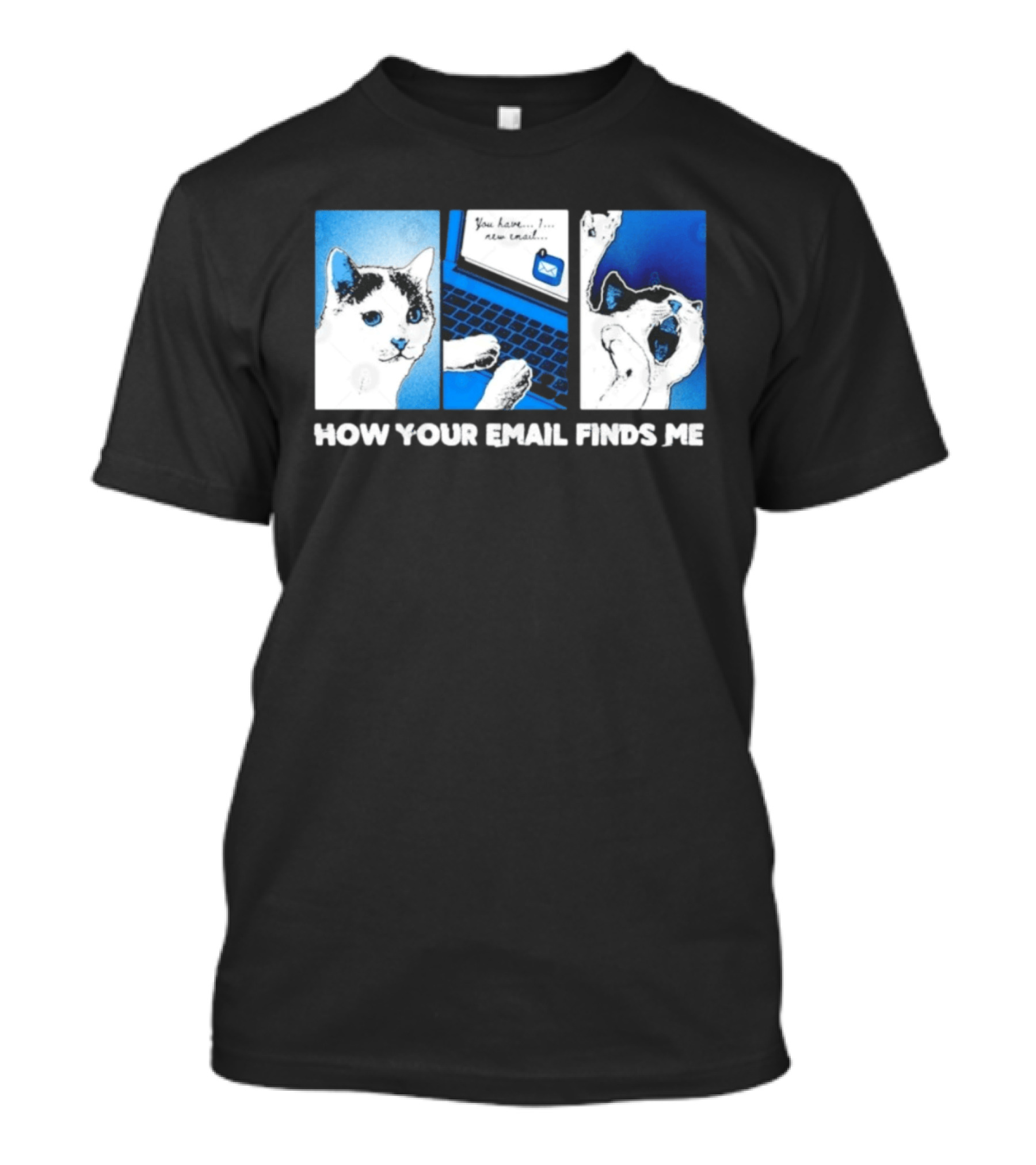 You Have New Email How Your Email Finds Me Cat T-Shirt