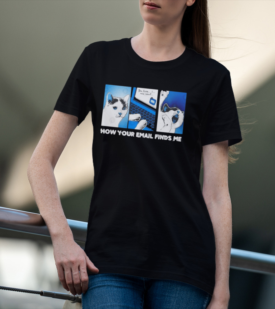 You Have New Email How Your Email Finds Me Cat T-Shirt