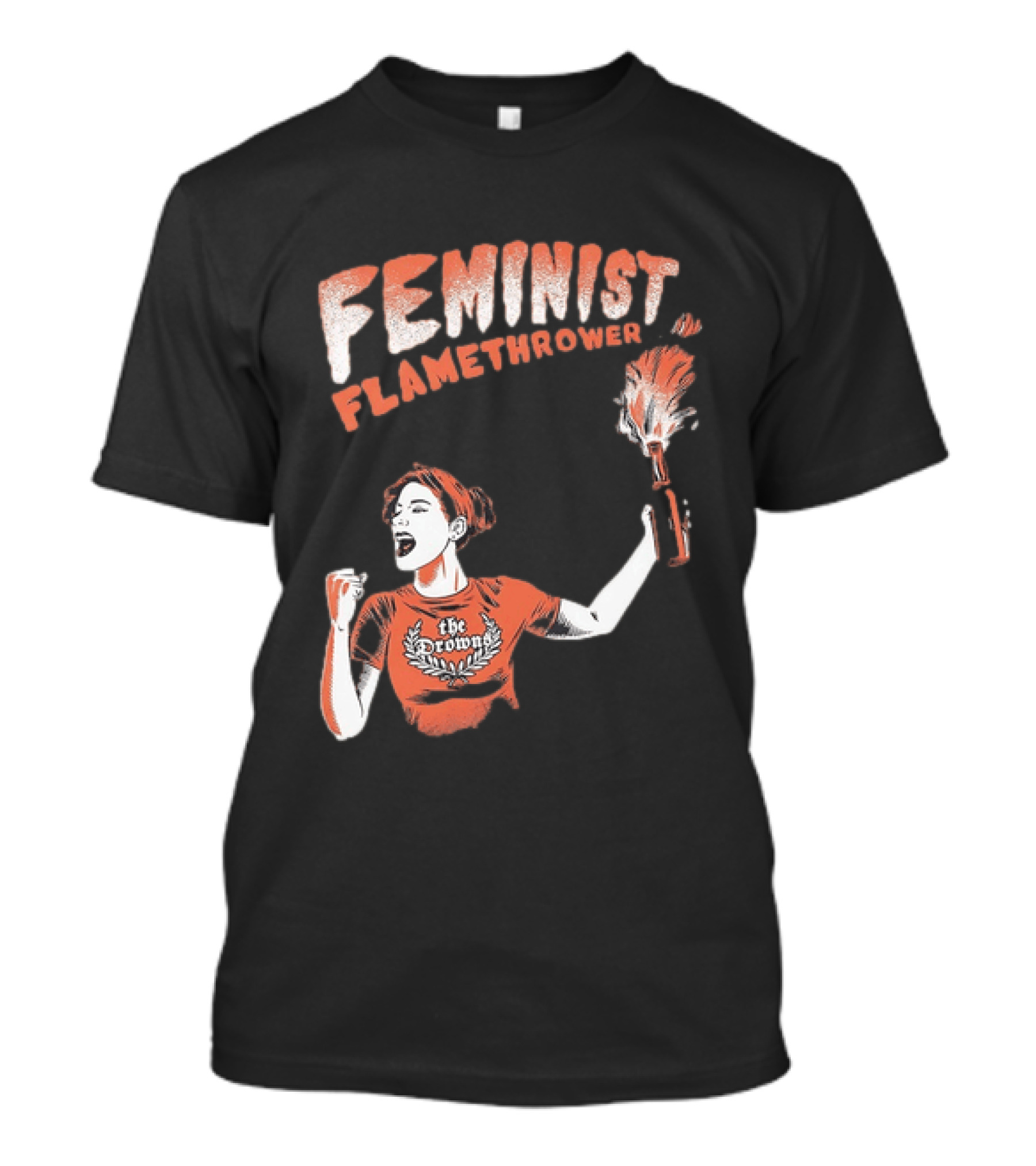 The Drowns Feminist Flamethrower Punk Rock Bold Empowerment T-Shirt