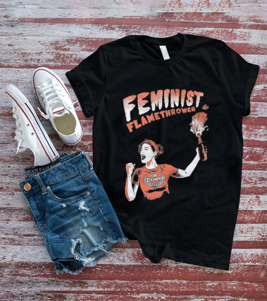 The Drowns Feminist Flamethrower Punk Rock Bold Empowerment T-Shirt