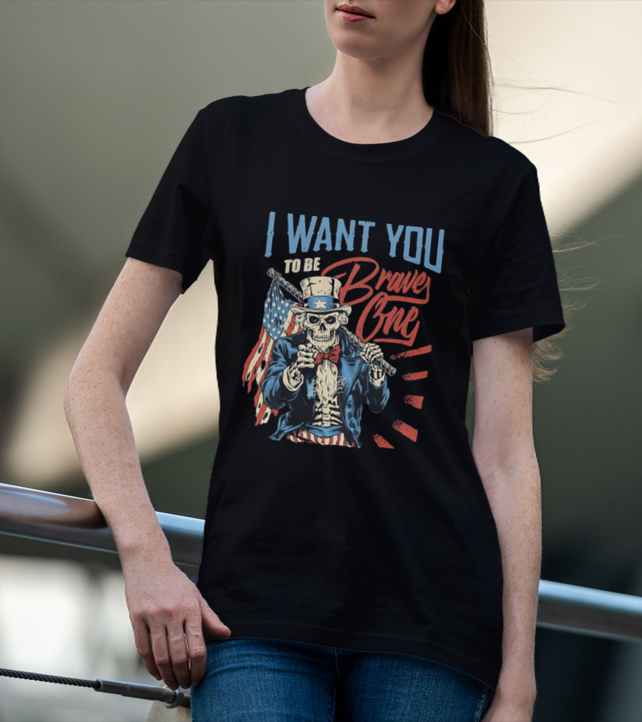 I Want You To Be Brave One Skeleton Uncle Sam American Flag T-Shirt