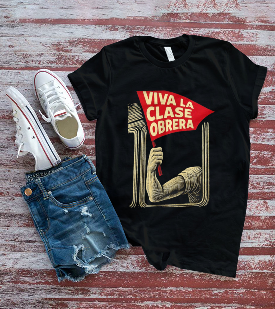 Viva La Clase Obrera Working Class Labor Rights Solidarity Flag T-Shirt
