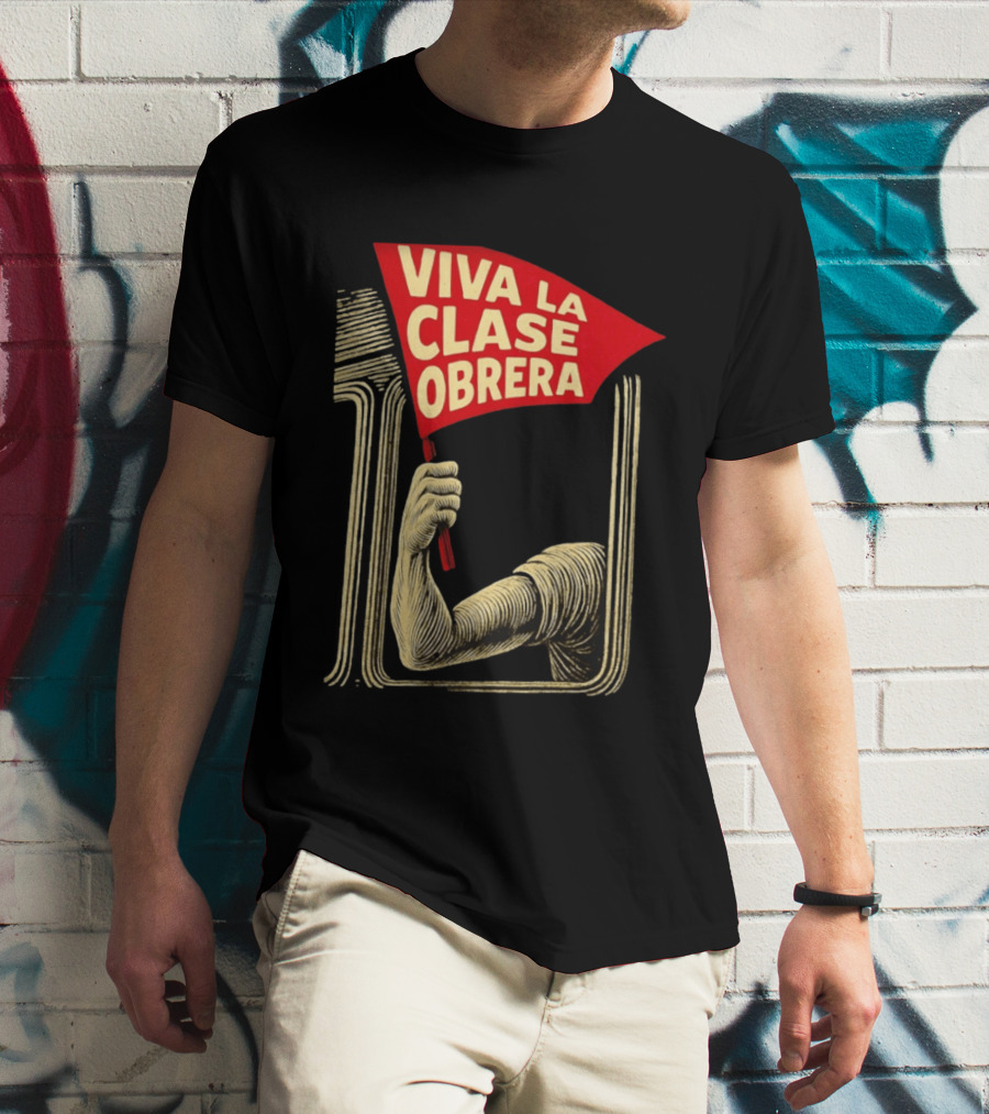 Viva La Clase Obrera Working Class Labor Rights Solidarity Flag T-Shirt