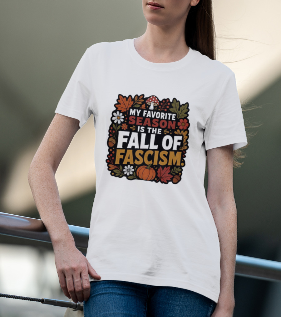 My Favorite Season Is The Fall Of Fascism Autumn Leaves Pumpkin Acorns Floral T-Shirt