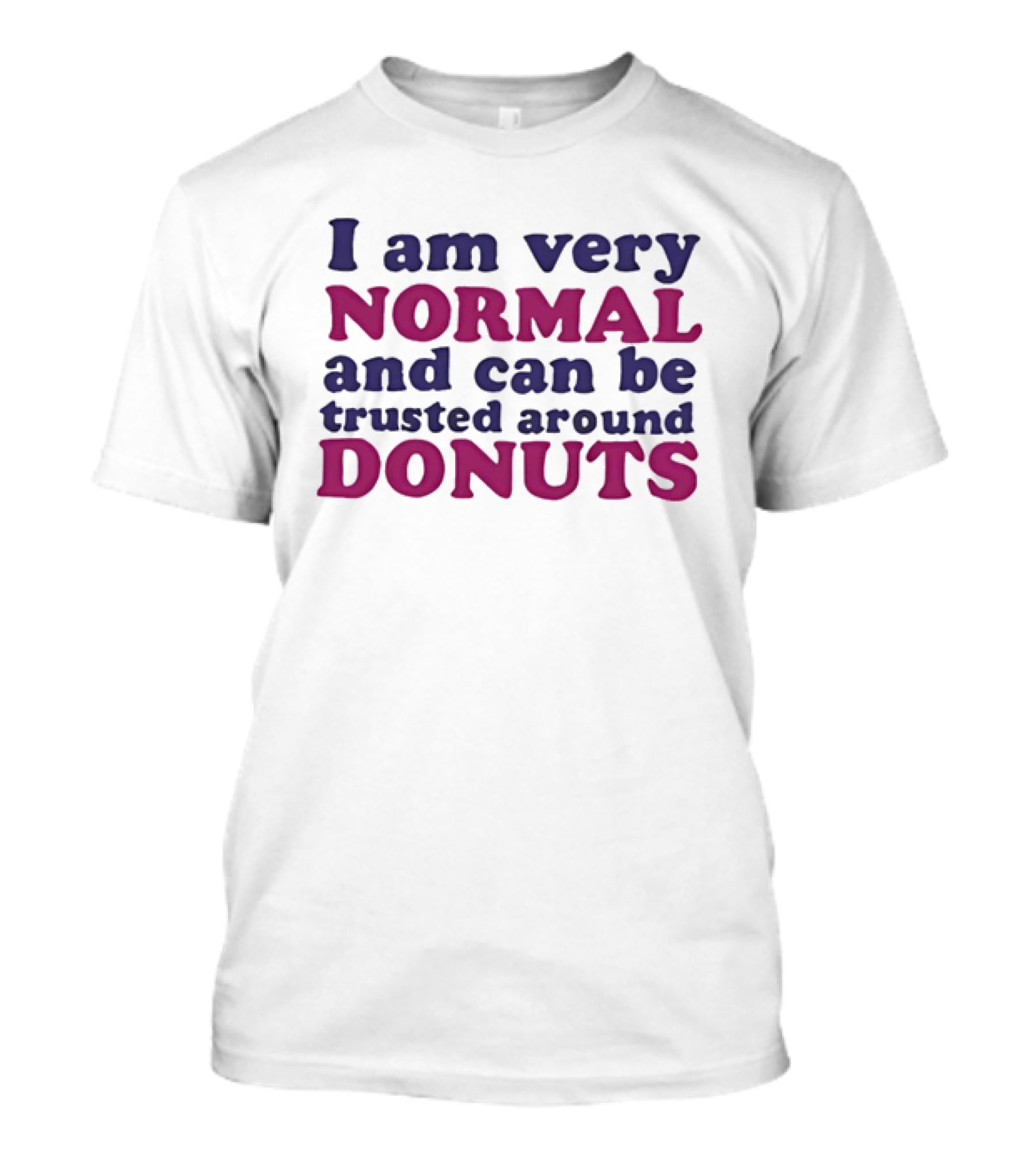 I Am Very Normal Funny Trustworthy Around Donuts T-Shirt