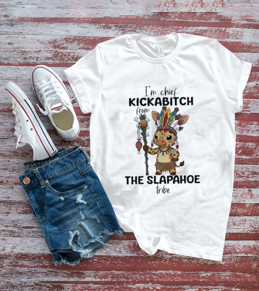 I'm Chief Kickabitch From The Slapahoe Tribe Cartoon Giraffe T-Shirt