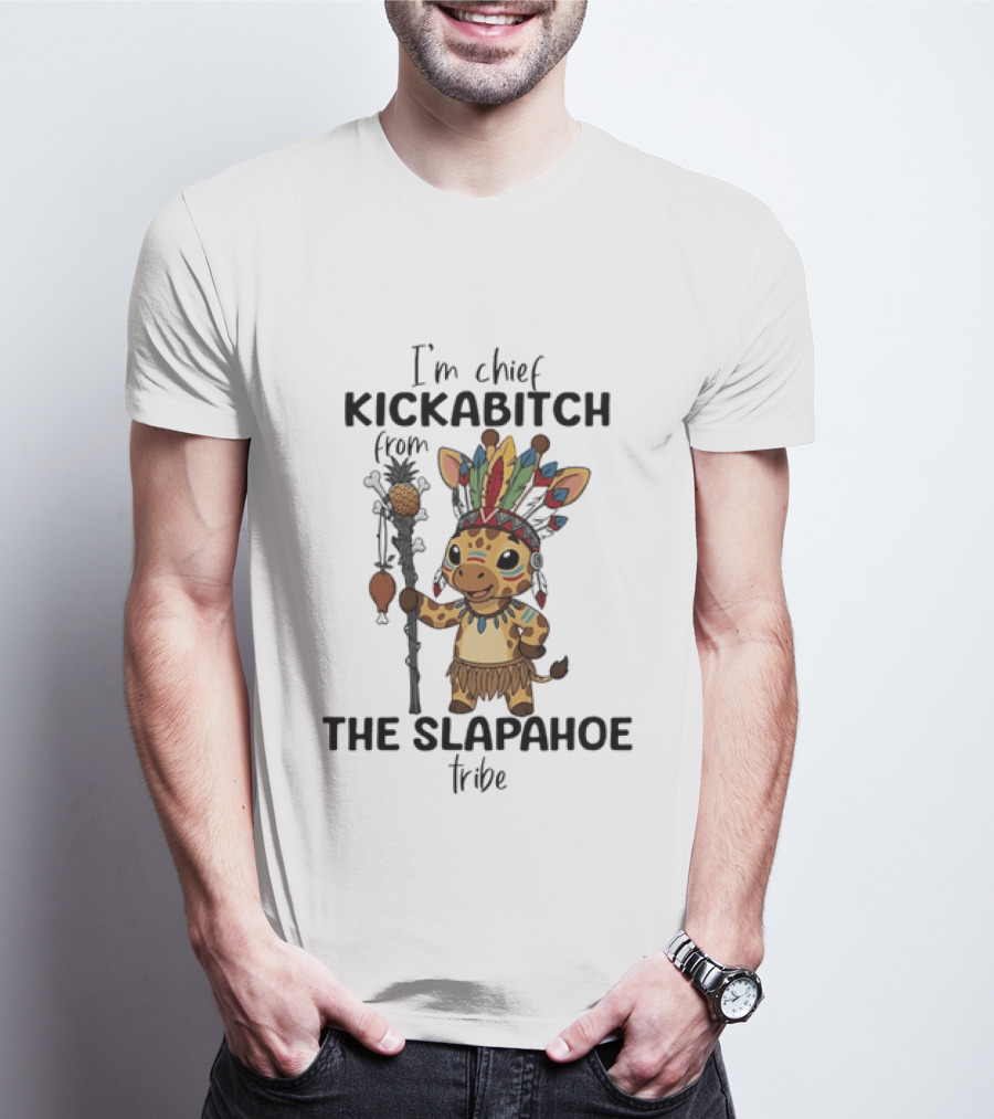 I'm Chief Kickabitch From The Slapahoe Tribe Cartoon Giraffe T-Shirt