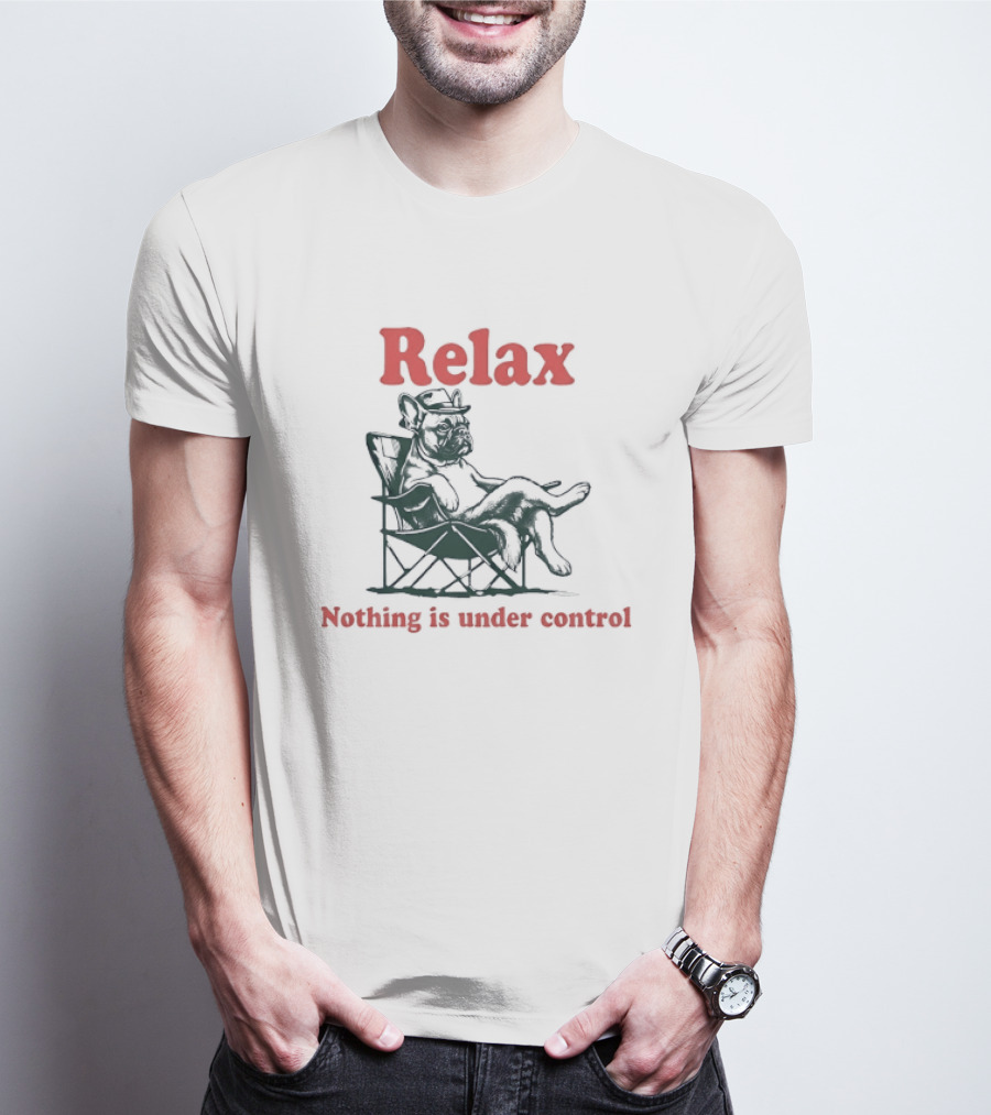 Relax Nothing Is Under Control French Bulldog Lounge T-Shirt