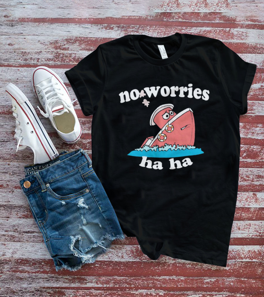 No Worries Ha Ha Sinking Boat Nautical Humor T-Shirt