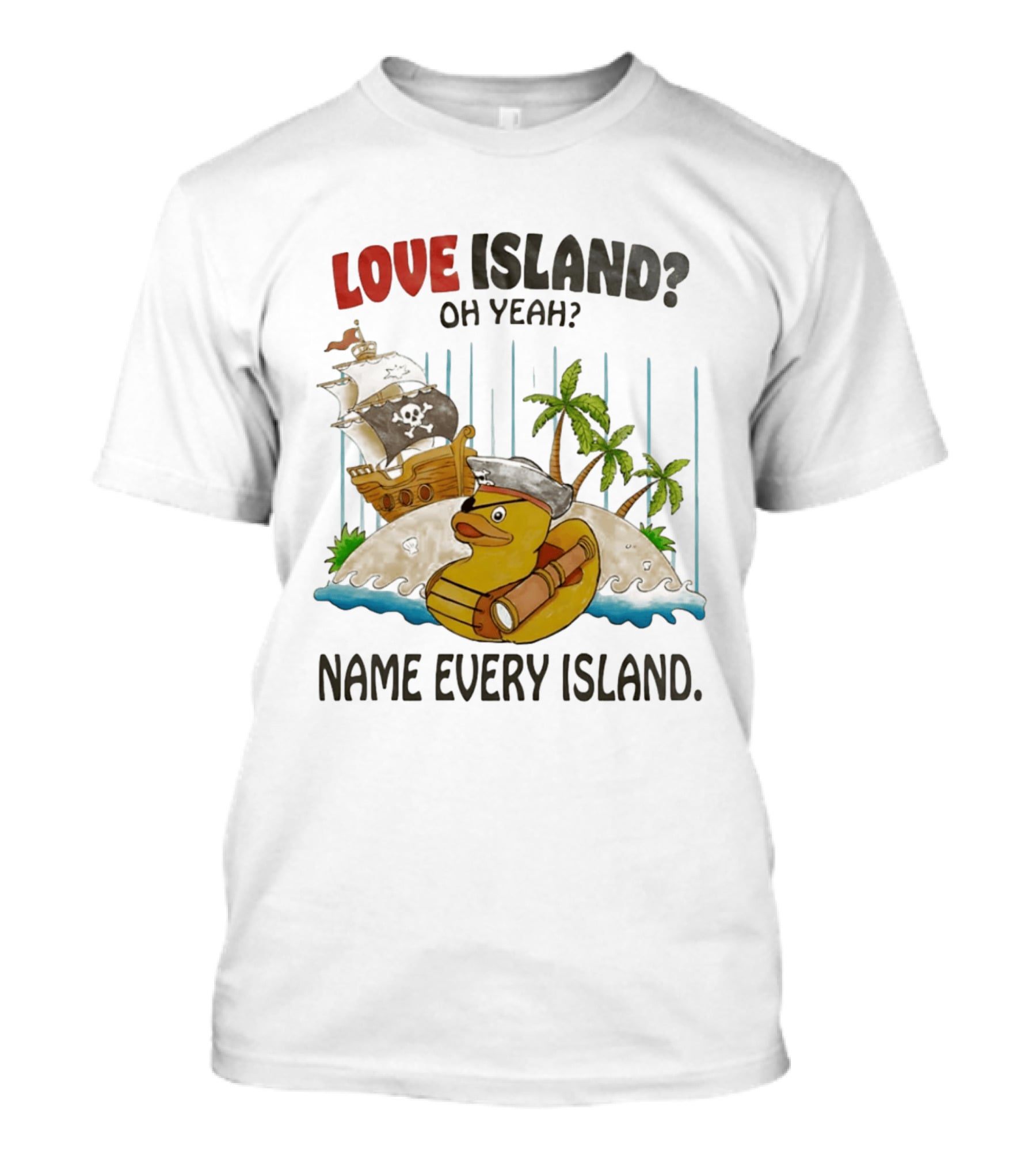 Love Island Oh Yeah Name Every Island Pirate Duck Adventure T-Shirt