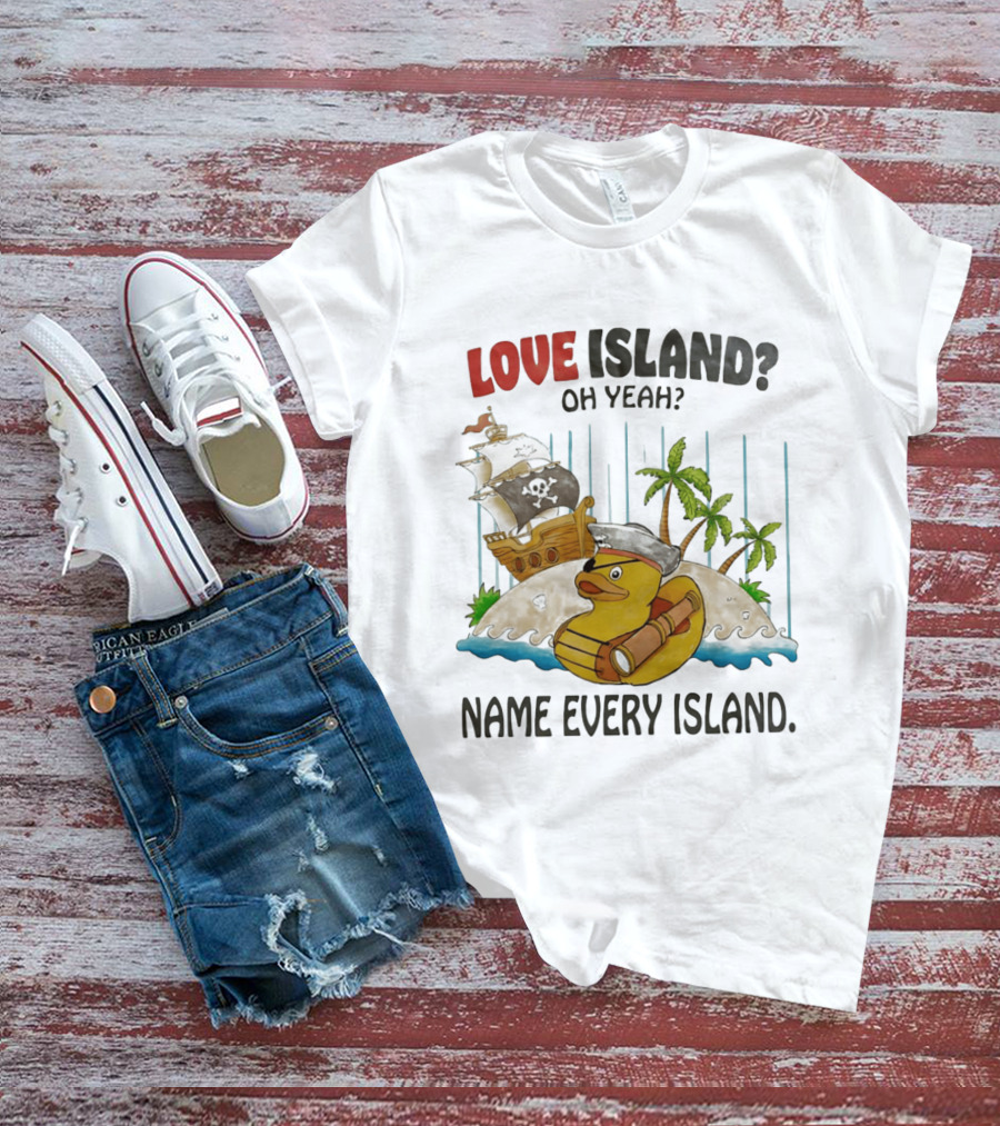 Love Island Oh Yeah Name Every Island Pirate Duck Adventure T-Shirt