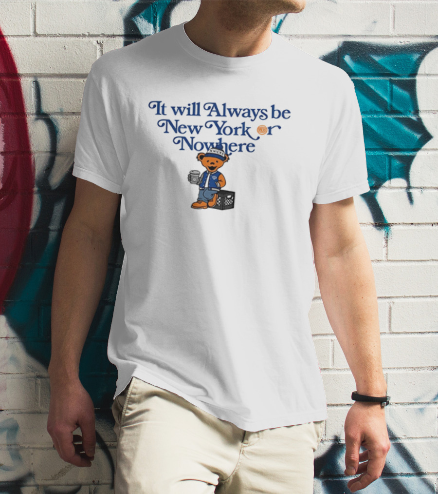 New York Knicks Grateful Dead It Will Always Be New York Or Nowhere T-Shirt