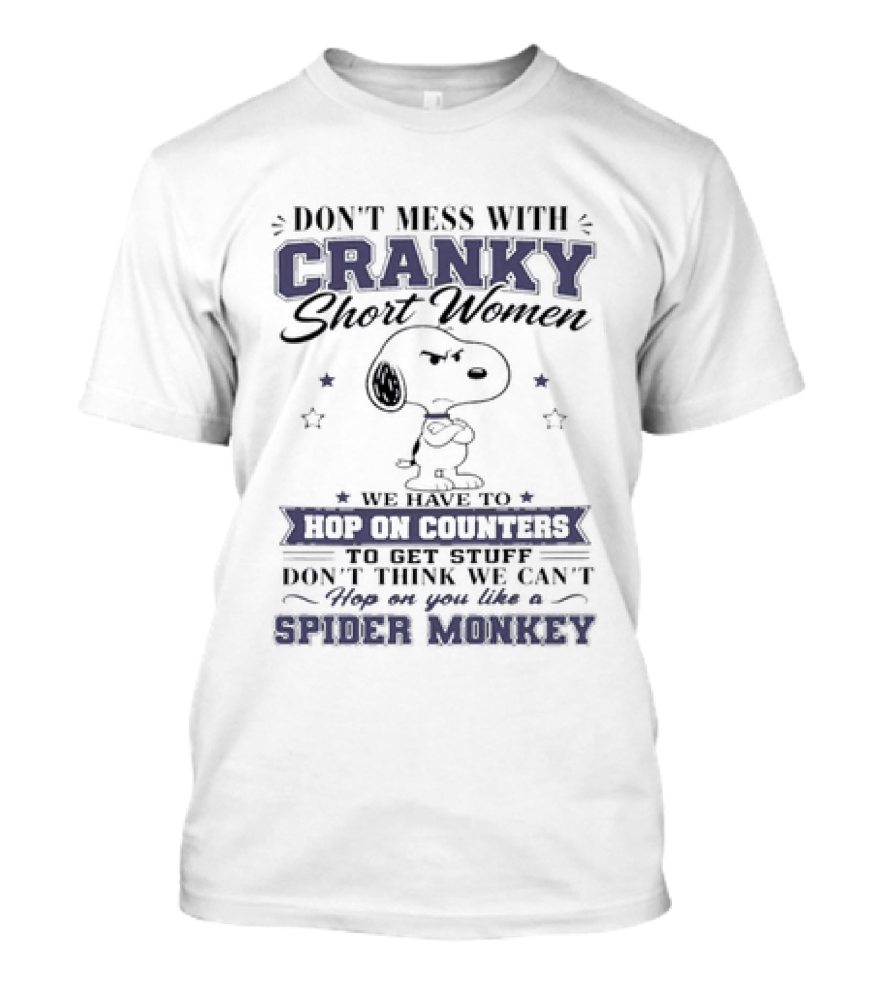 Don't Mess With Cranky Short Women We Hop On Counters Like A Spider Monkey With Snoopy T-Shirt