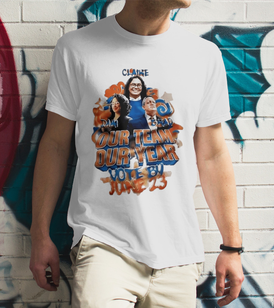 Our Team Our Year Vote By June 23 Clarke Dima Brad T-Shirt