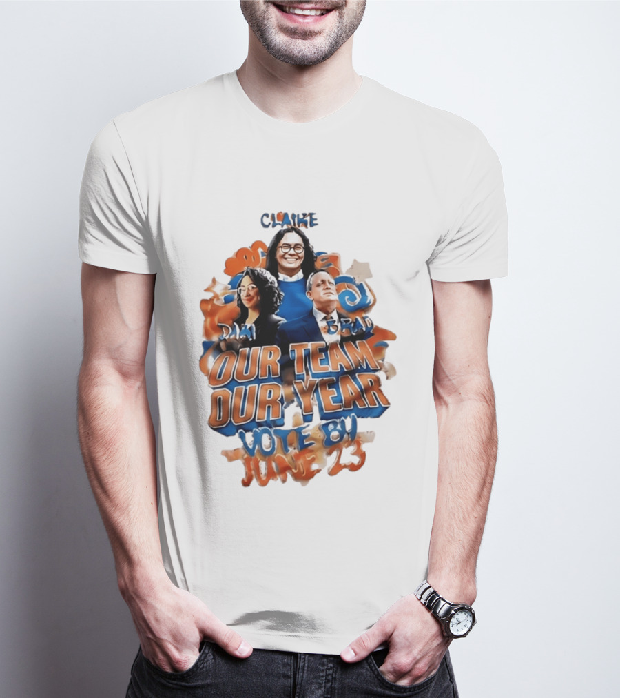 Our Team Our Year Vote By June 23 Clarke Dima Brad T-Shirt