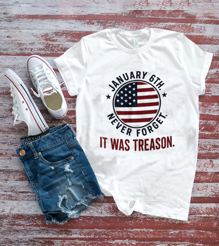 January 6th Never Forget It Was Treason American Flag 2026 T-Shirt