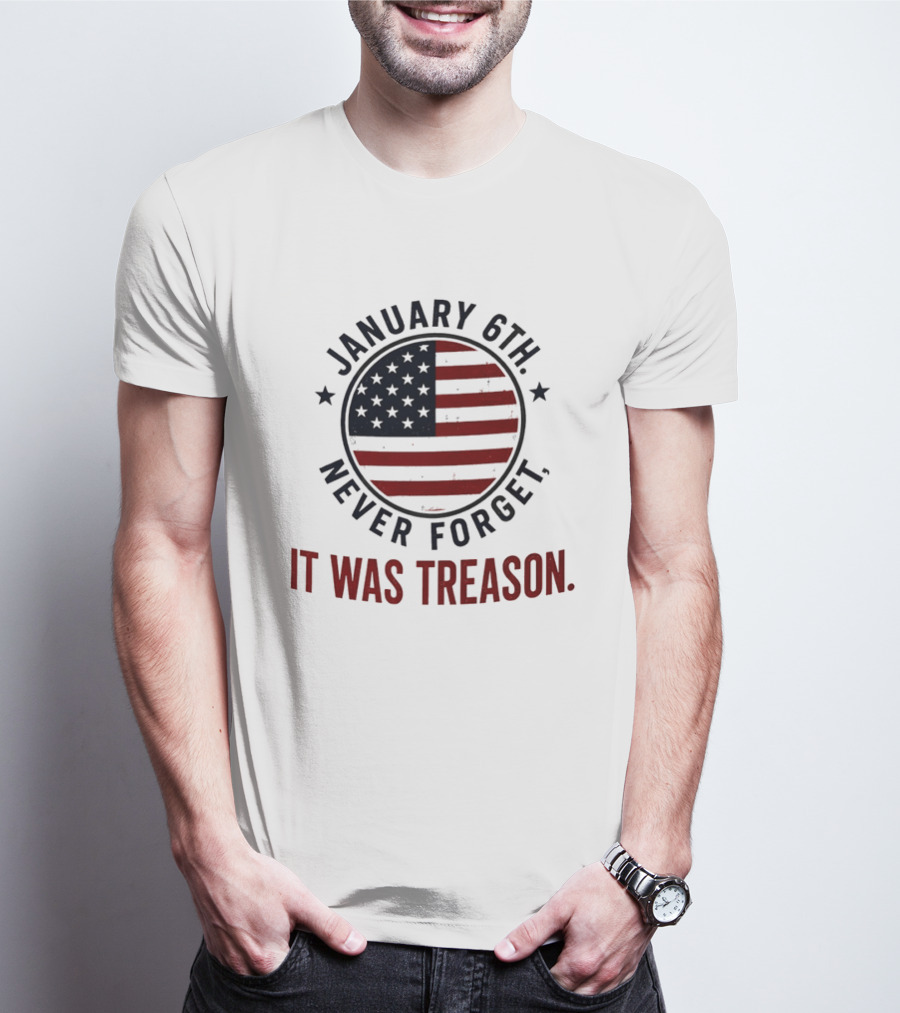 January 6th Never Forget It Was Treason American Flag 2026 T-Shirt