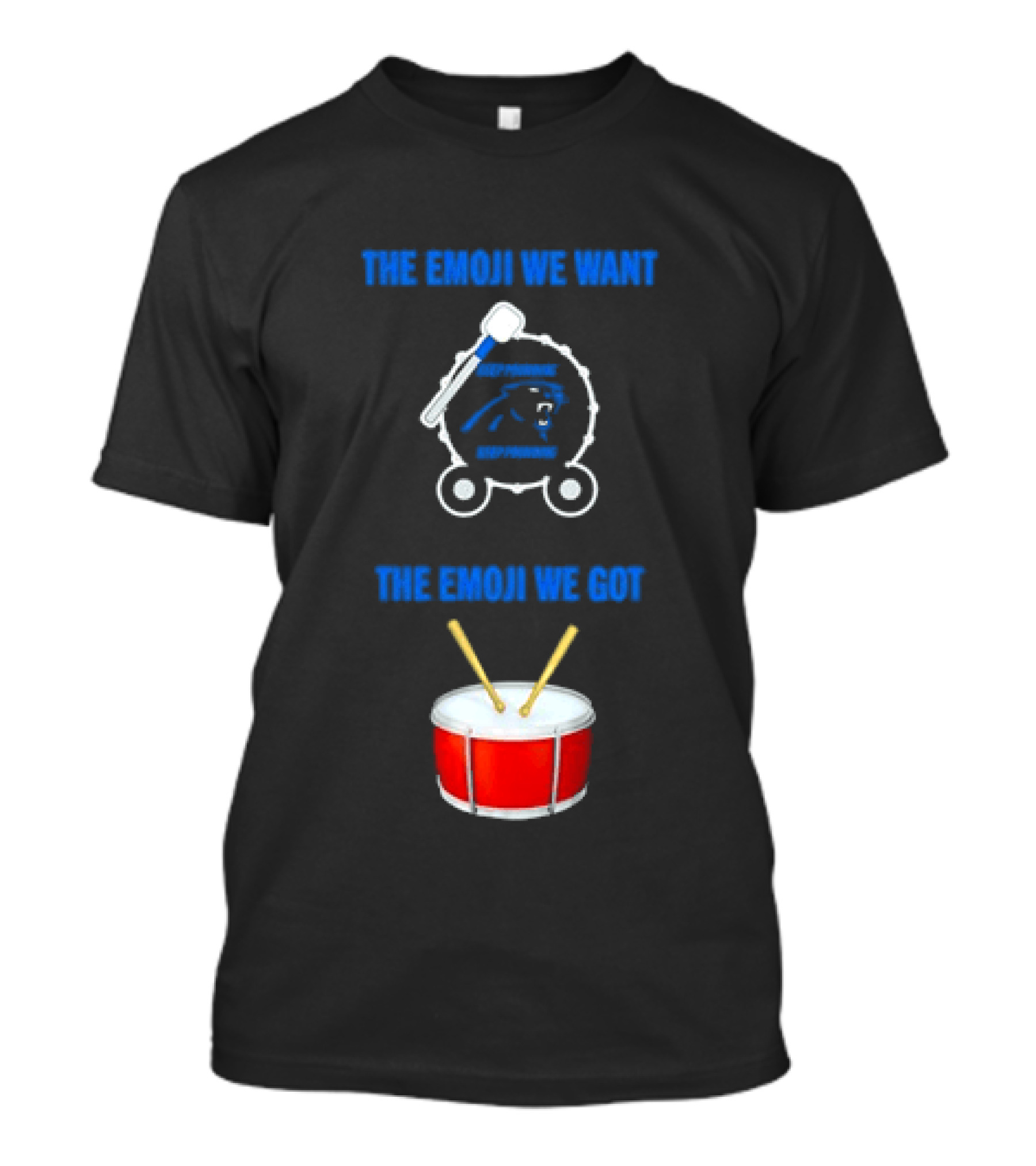 Carolina Panthers Keep Pounding The Road We Want The Road We Got Drum Emoji Meme T-Shirt