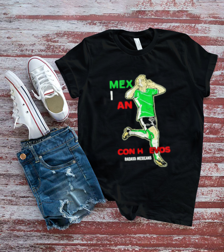 Mexican Con Huevos Badass Mexicans Soccer Celebration T-Shirt