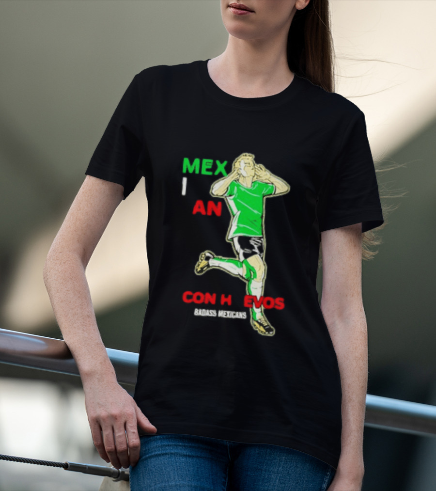 Mexican Con Huevos Badass Mexicans Soccer Celebration T-Shirt