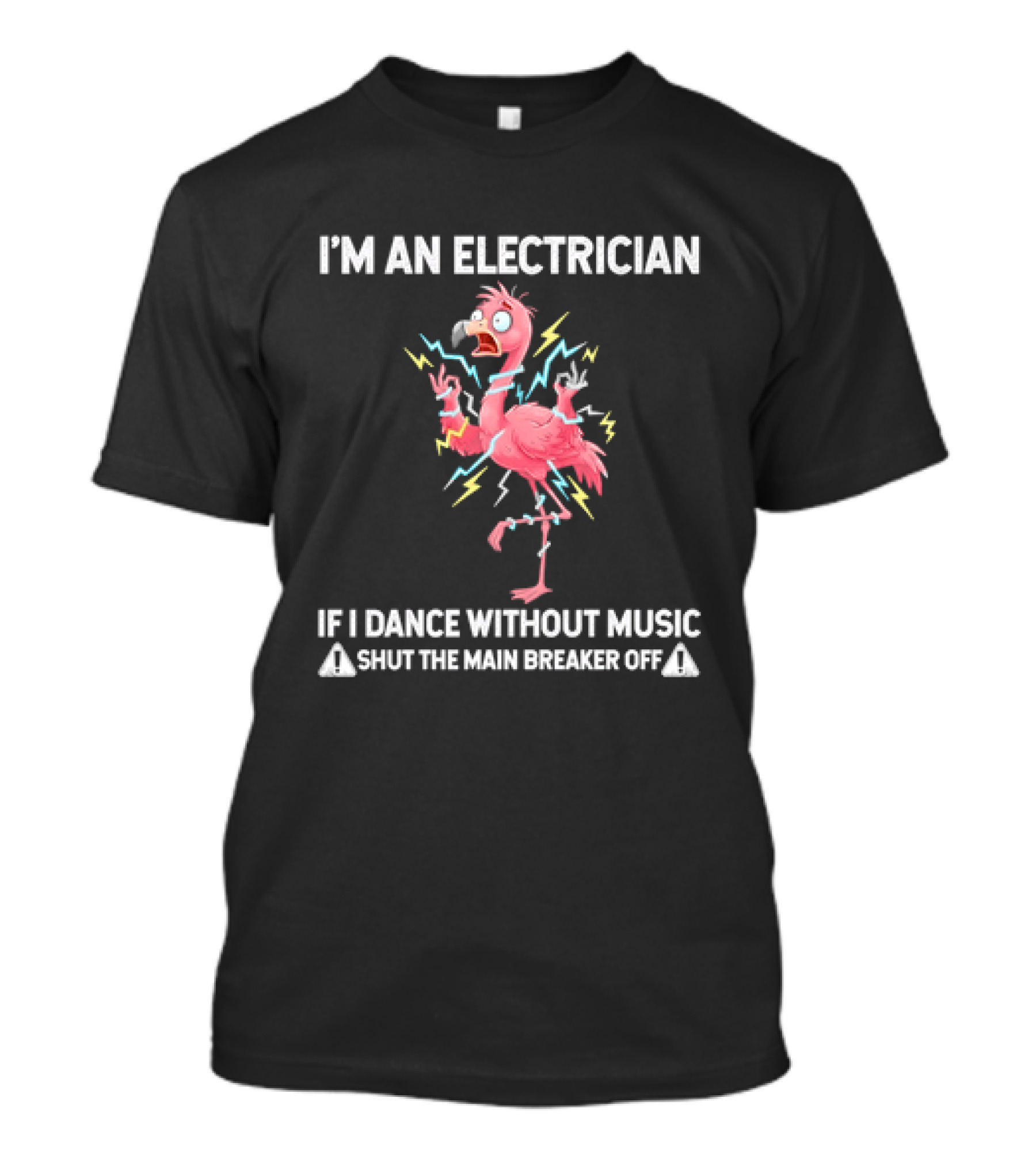 Flamingo I'm An Electrician Shut The Main Breaker Off If I Dance Without Music T-Shirt