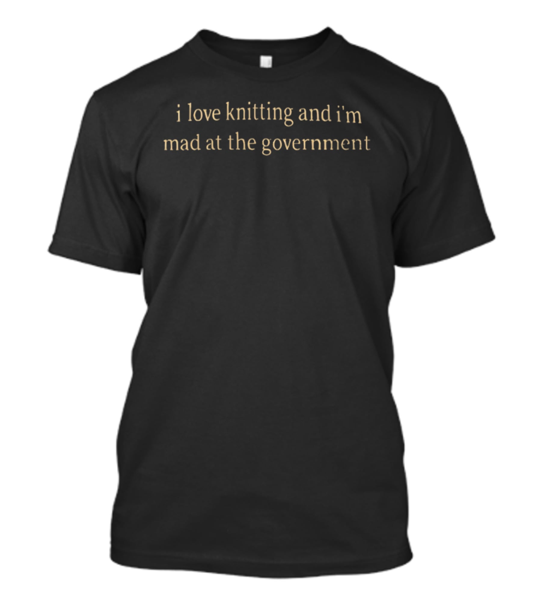 I Love Knitting And I'm Mad At The Government T-Shirt