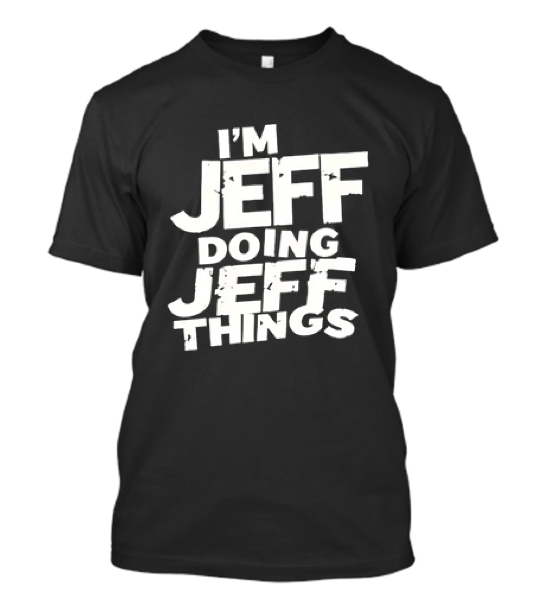 I'm Jeff Doing Jeff Things Distressed Personalized Name T-Shirt