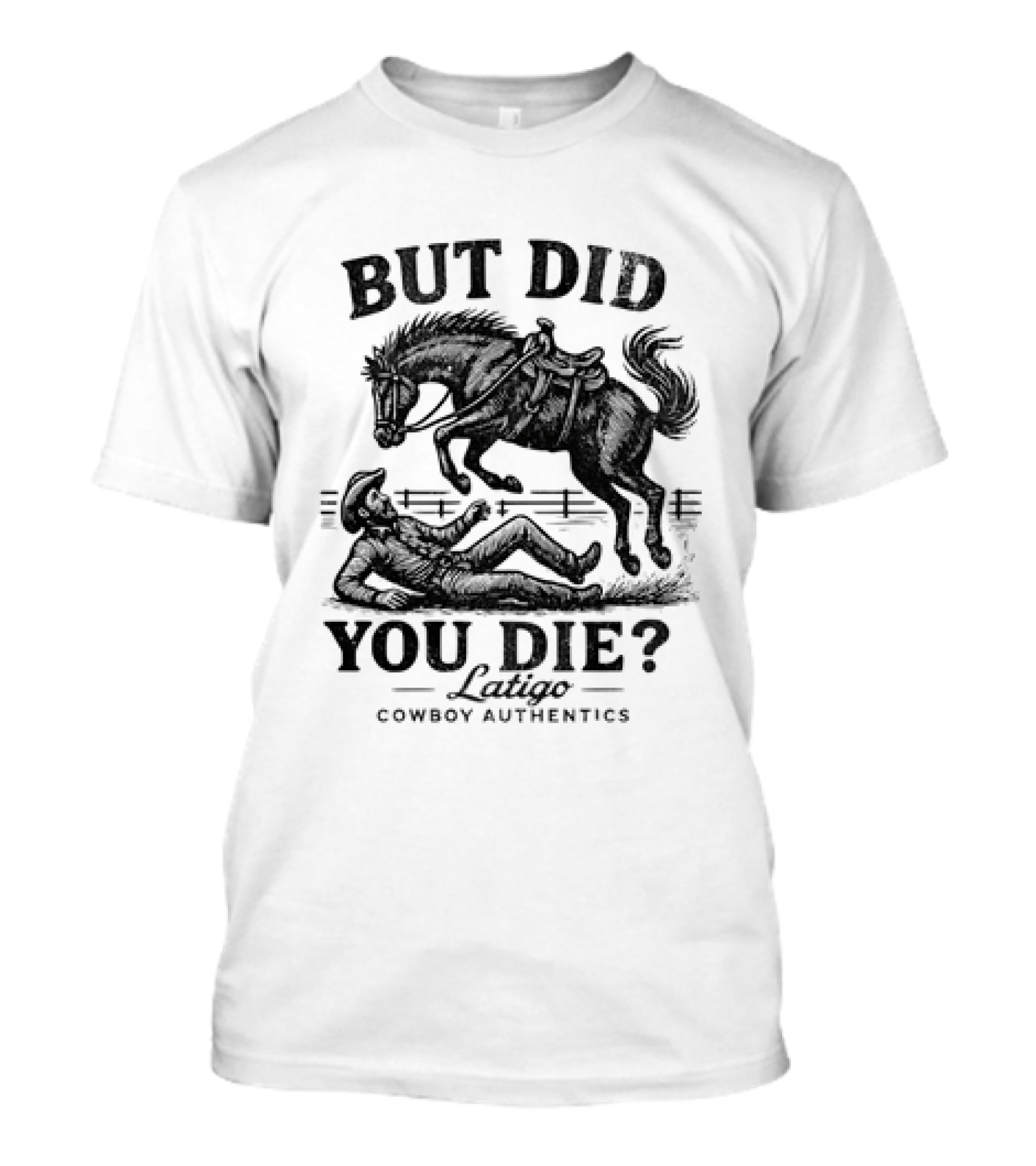 But Did You Die Cowboy Rodeo Latigo Cowboy Authentics T-Shirt