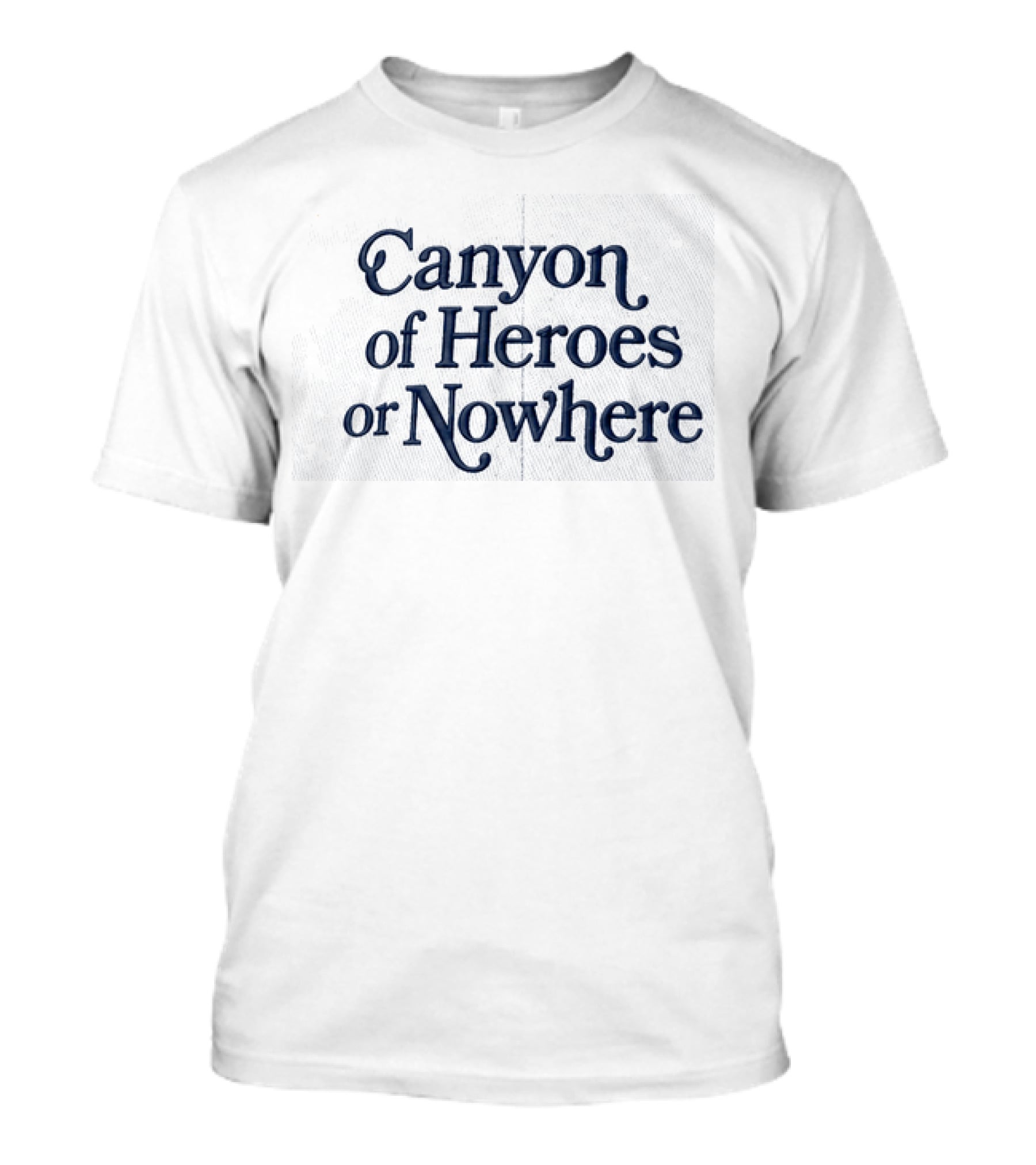 Canyon Of Heroes Or Nowhere Hat Prominent T-Shirt
