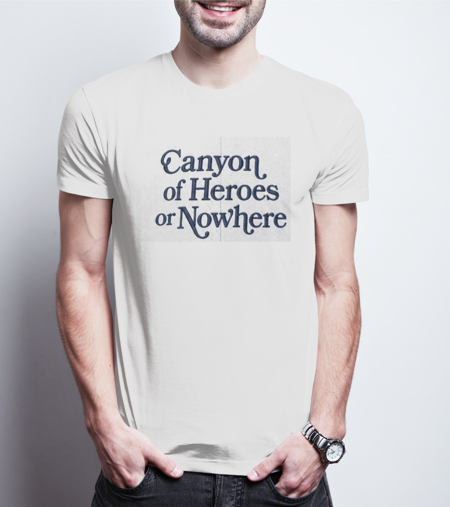 Canyon Of Heroes Or Nowhere Hat Prominent T-Shirt