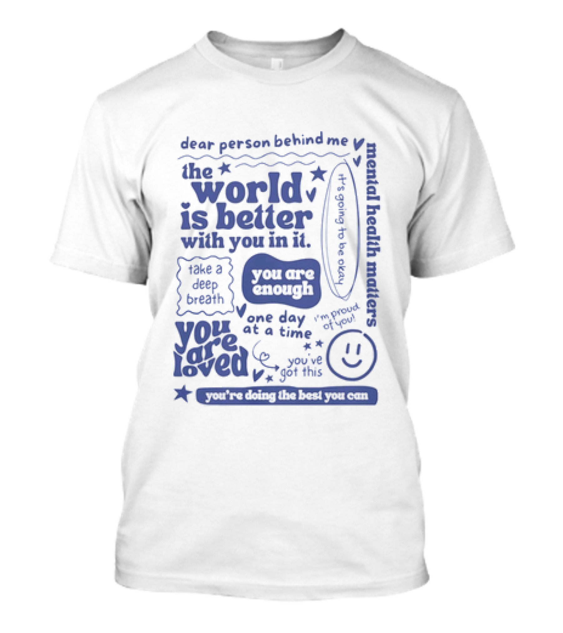 Dear Person Behind Me The World Is Better You Are Enough Take A Deep Breath You Are Loved T-Shirt